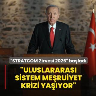 �STRATCOM Zirvesi 2026� ba�lad�... Ba�kan Erdo�an: Uluslararas� sistem me�ruiyet krizi ya��yor