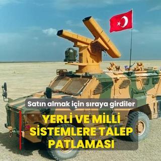 Yerli ve milli sistemlere talep patlamas�: Sat�n almak i�in s�raya girdiler