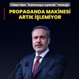 Bakan Fidan'dan �kamuoyu uyand�� mesaj�: Propaganda makinesi art�k i�lemiyor