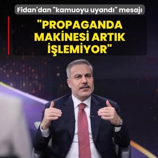 Bakan Fidan'dan �kamuoyu uyand�� mesaj�: Propaganda makinesi art�k i�lemiyor