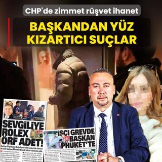 Zimmet r��vet ihanet! CHP'li ba�kandan y�z k�zart�c� su�lar