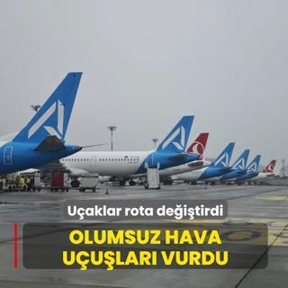 Olumsuz hava u�u�lar� vurdu: U�aklar rota de�i�tirdi