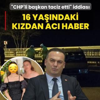 �CHP'li ba�kan taciz etti� iddias�... 16 ya��ndaki k�zdan ac� haber