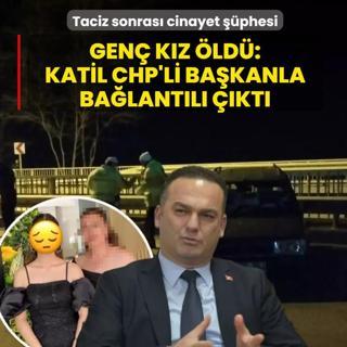 Taciz sonras� cinayet ��phesi! Gen� k�z �ld�: Katil CHP'li ba�kanla ba�lant�l� ��kt�