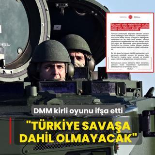 �T�rkiye sava�a dahil olacak� iddialar�na yalanlama... DMM kirli oyunu if�a etti