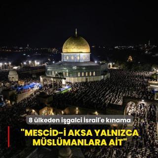 8 �lkeden i�galci �srail'e k�nama... �Mescid-i Aksa yaln�zca m�sl�manlara ait�
