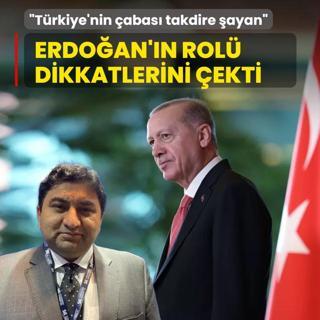 Ba�kan Erdo�an'�n rol� dikkatlerini �ekti: T�rkiye'nin �abas� takdire �ayan