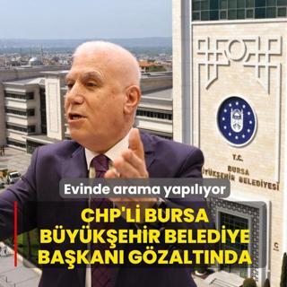 Bursa B�y�k�ehir Belediye Ba�kan� Mustafa Bozbey g�zalt�na al�nd�
