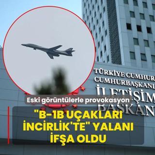 Eski g�r�nt�lerle provokasyon... �B-1B u�aklar� �ncirlik'te� yalan� if�a oldu!