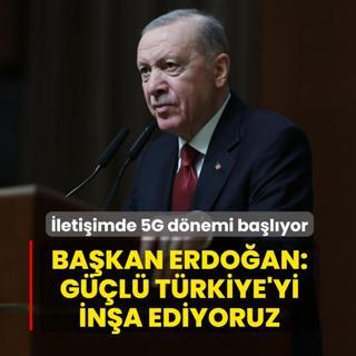 �leti�imde 5G d�nemi ba�l�yor! Ba�kan Erdo�an: G��l� T�rkiye'yi in�a ediyoruz