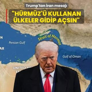 Trump'tan �ran mesaj�... �H�rm�z'� kullanan �lkeler gidip a�s�n�