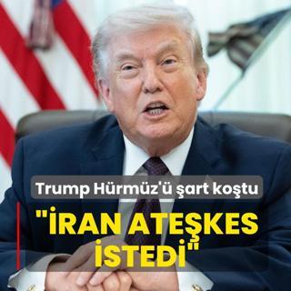 Trump H�rm�z'� �art ko�tu: �ran ate�kes istedi