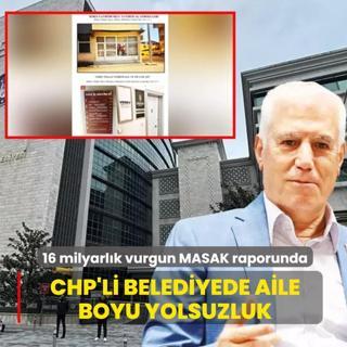 CHP'li belediyede aile boyu yolsuzluk! 16 milyarl�k vurgun MASAK raporunda