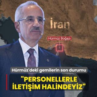 H�rm�z'deki gemilerin son durumu... Bakan Uralo�lu: Personellerle ileti�im halindeyiz