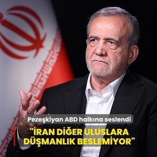 Peze�kiyan ABD halk�na seslendi: Halk�m�z, di�er uluslara kar�� d��manl�k beslemiyor