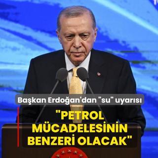 Ba�kan Erdo�an'dan �su� uyar�s�: Petrol m�cadelesinin benzeri olacak