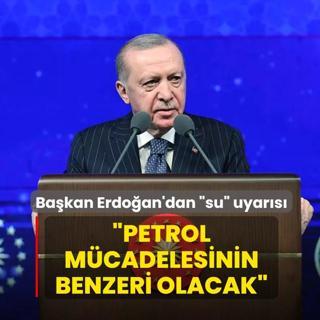 Ba�kan Erdo�an'dan �su� uyar�s�: Petrol m�cadelesinin benzeri olacak