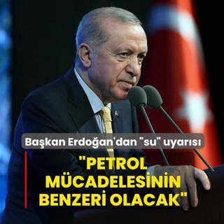 Ba�kan Erdo�an'dan �su� uyar�s�: Petrol m�cadelesinin benzeri olacak