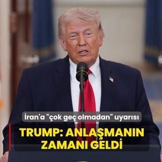 ��ok ge� olmadan� uyar�s�... Trump: Anla�man�n zaman� geldi
