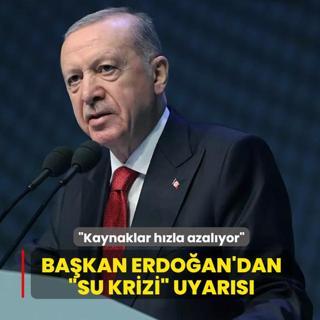 Ba�kan Erdo�an'dan su krizi uyar�s�: Kaynaklar h�zla azal�yor