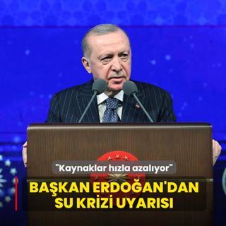 Ba�kan Erdo�an'dan su krizi uyar�s�: Kaynaklar h�zla azal�yor