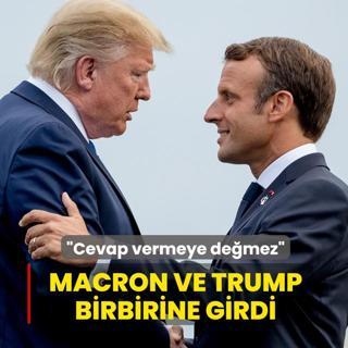 Macron ve Trump birbirine girdi! Cevap vermeye de�mez