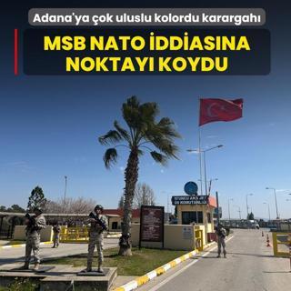 Adana'ya �ok uluslu kolordu karargah�! MSB NATO iddias�na noktay� koydu