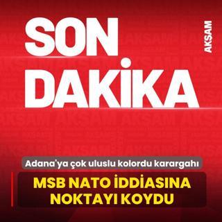 Adana'ya �ok uluslu kolordu karargah�! MSB NATO iddias�na noktay� koydu