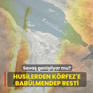 Sava� geni�liyor mu? Husilerden K�rfez'e Bab�lmendep resti