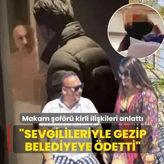 Makam �of�r� kirli ili�kileri anlatt�! Belediye paras�yla a�k turlar�