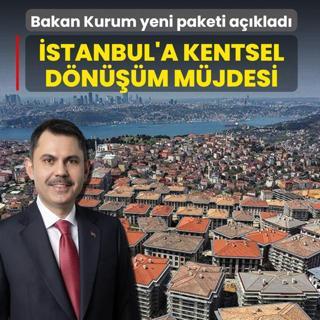 �stanbul'a kentsel d�n���m m�jdesi! Bakan Kurum yeni paketi a��klad�