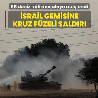 68 deniz mili mesafeye ate�lendi! �srail gemisine kruz f�zeli sald�r�
