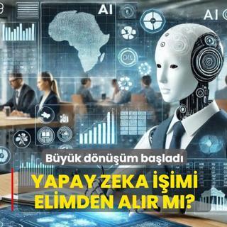 B�y�k d�n���m ba�lad�! Yapay zeka i�imi elimden al�r m�?