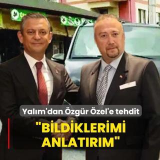 Yal�m'dan �zg�r �zel'e tehdit: Bildiklerimi anlat�r�m