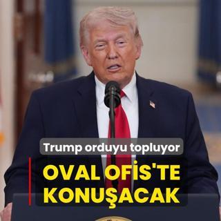 Trump orduyu topluyor: Oval Ofis'te konu�acak