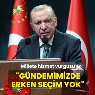 Ba�kan Erdo�an: G�ndemimizde erken se�im yok, millete hizmet var
