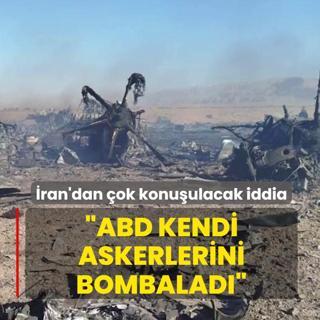 �ran'dan �ok konu�ulacak iddia: ABD kendi askerlerini bombalad�