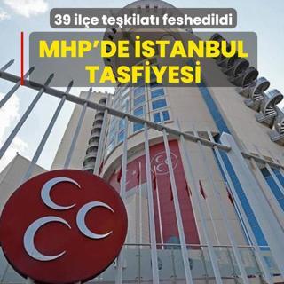 MHP'de �stanbul tasfiyesi! 39 il�e te�kilat� feshedildi