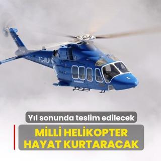Milli helikopter hayat kurtaracak: Y�l sonunda teslim edilecek