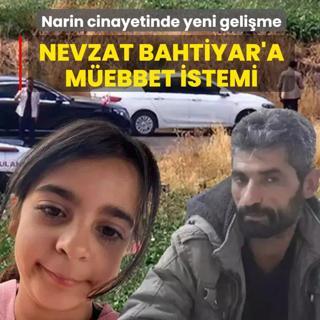 Narin G�ran cinayetinde yeni geli�me: Nevzat Bahtiyar'a m�ebbet istemi