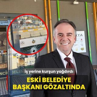 �� yerine kur�un ya�d�rd�: Eski belediye ba�kan� g�zalt�nda