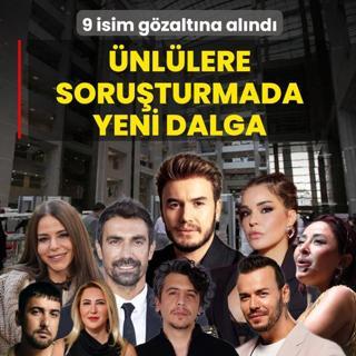 �nl�lere soru�turmada yeni dalga! 9 isim g�zalt�na al�nd�