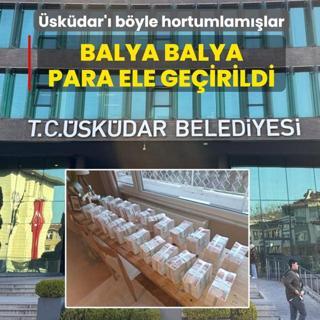 �sk�dar'� b�yle hortumlam��lar: Balya balya para ele ge�irildi