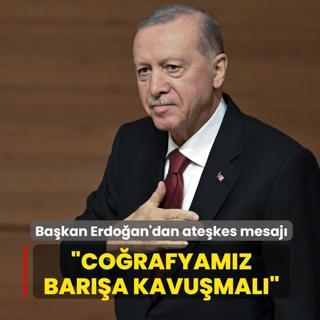 Ba�kan Erdo�an'dan ate�kes mesaj�: Co�rafyam�z bar��a kavu�mal�