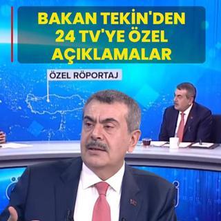Milli E�itim Bakan� Yusuf Tekin'den 24 TV'ye �zel a��klamalar