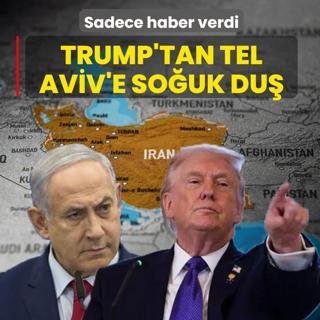 Trump'tan Tel Aviv'e so�uk du�: Sadece haber verdi
