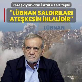 Peze�kiyan'dan �srail'e sert tepki: L�bnan'a y�nelik sald�r� ate�kesin ihlalidir