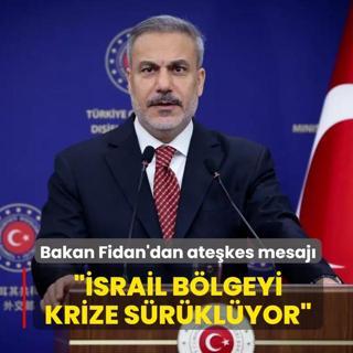 Bakan Fidan'dan ate�kes mesaj�... ��srail b�lgeyi krize s�r�kl�yor�