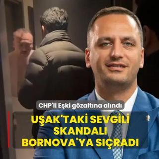 U�ak'taki sevgili skandal� Bornova'ya s��rad�! CHP'li E�ki g�zalt�na al�nd�