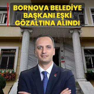 Bornova Belediye Ba�kan� E�ki g�zalt�na al�nd�